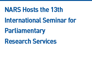 NARS Hosts the 13th International Seminar for Parliamentary Research Services
 Read more